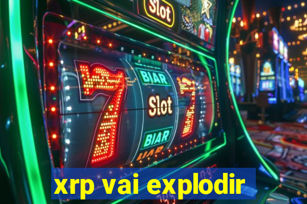 xrp vai explodir